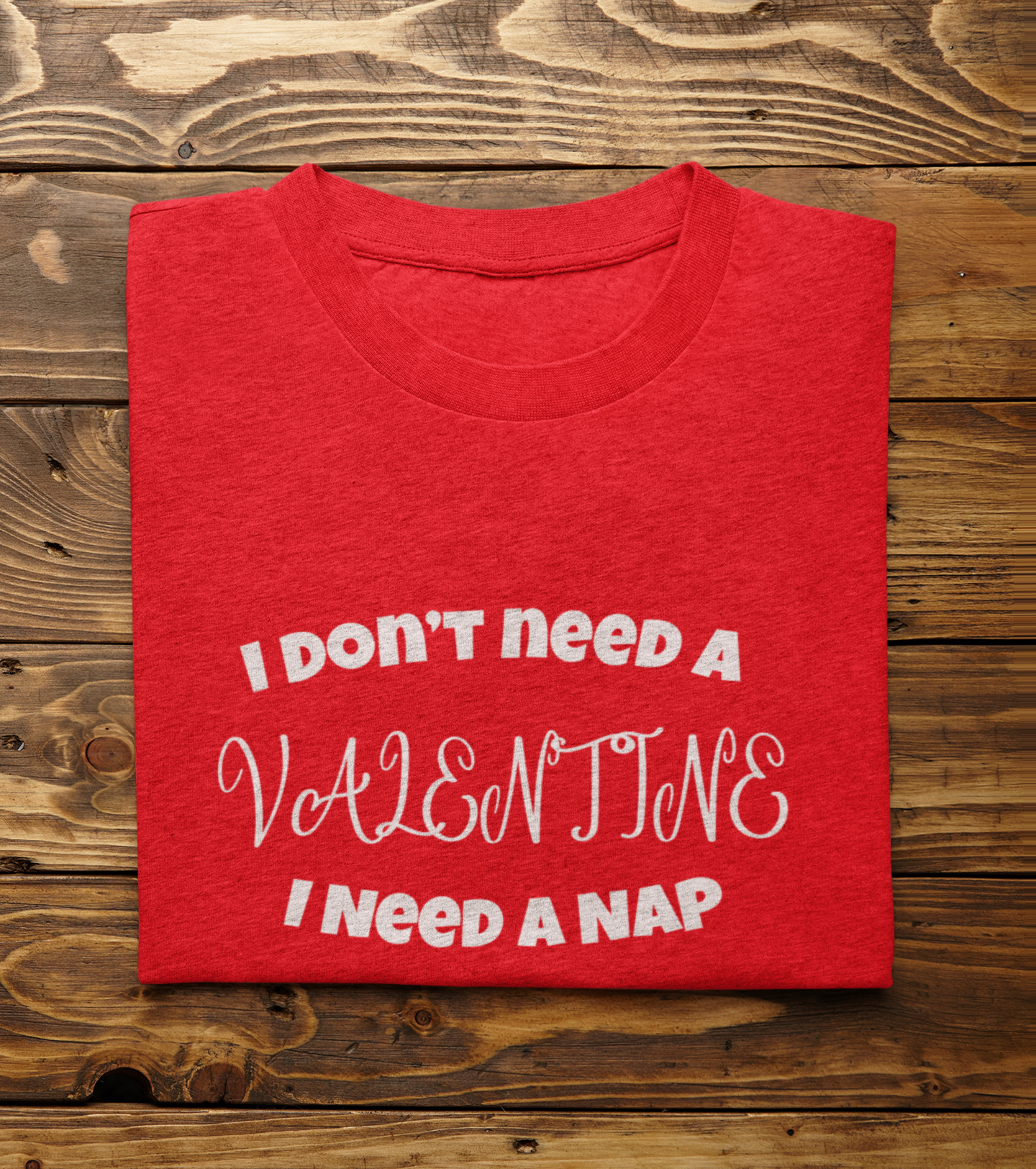 I Don't Need A Valentine I Need A Nap Shirt, Valentines Tee, Funny Valentines Shirt, Valentine's Day Gift, Valentine Mom Shirt,Valentine Tee