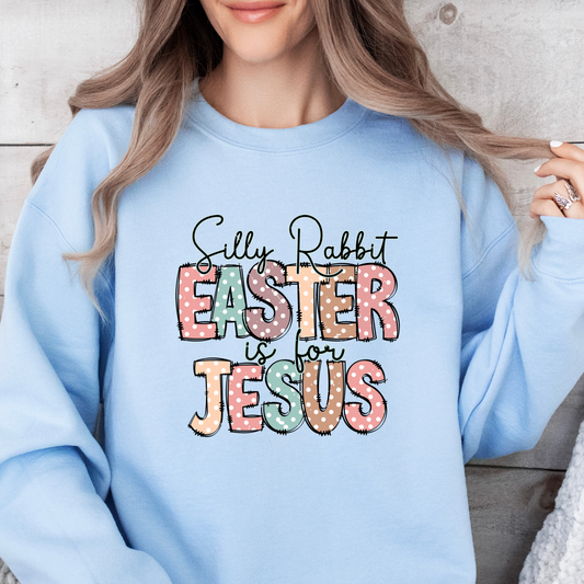 Silly Rabbit Easter Is For Jesus Sweatshirt, Jesus Shirt,Inspirational Shirt,Rabbit Shirt,Easter Shirt,Gift For Easter,Silly Rabbit Easter Is For Jesus Shirt,Bunny, Christian Sweatshirt