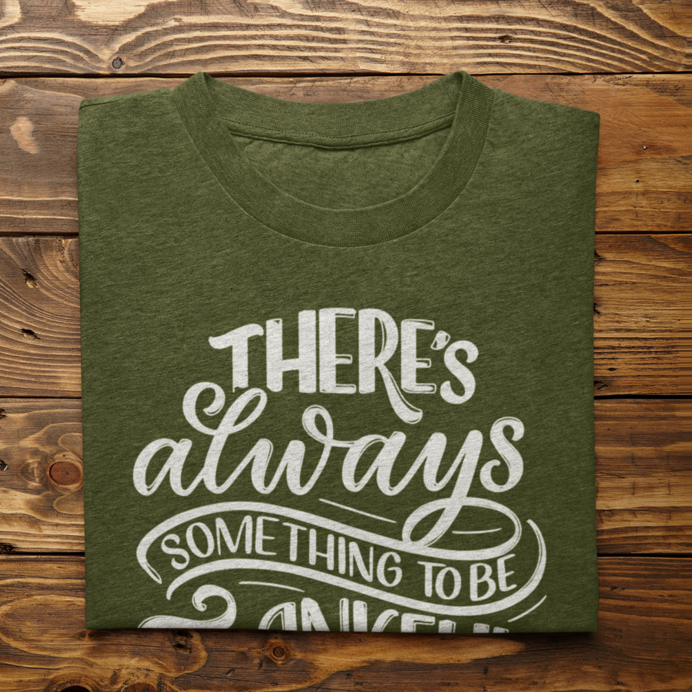 Graphic Unisex T Shirt that reads There's Always Something to be Thankful For and Canvas tee in the color military green