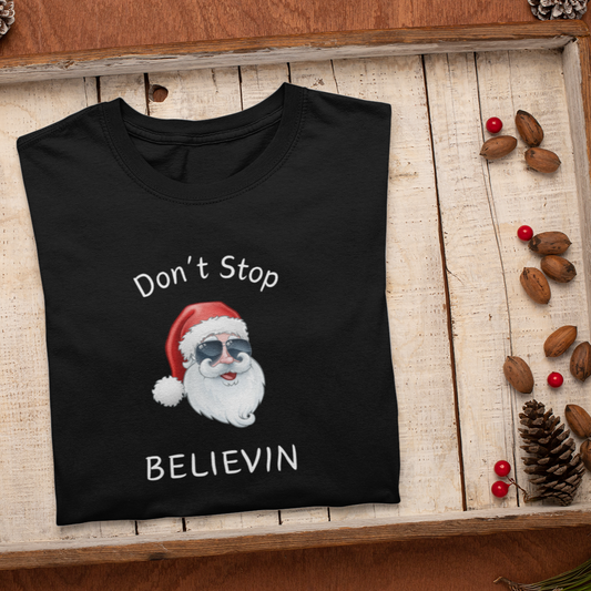 Don't Stop Believin Christmas Shirt, Christmas T-shirt, Christmas Family Shirt,Believe Shirt,Christmas Gift, Holiday Gift.Christmas Shirt