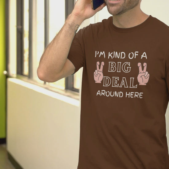 Graphic Unisex T Shirt that reads I&#39;m Kind Of A Big Deal Around Here and Canvas tee in the color Chocolate Brown