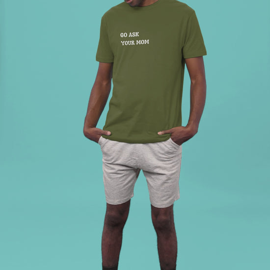 Graphic Unisex T Shirt that reads Go Ask Your Mom and Canvas tee in the color Military Green